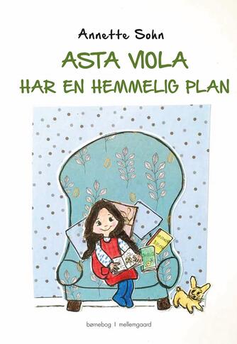 Annette Sohn (f. 1968): Asta Viola har en hemmelig plan : børnebog