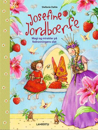Stefanie Dahle (f. 1981): Josefine Jordbærfe - magi og mirakler på fedronningens slot