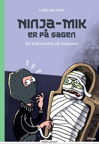 Lone Halkjær: Ninja-Mik er på sagen - en ond mumie på museum