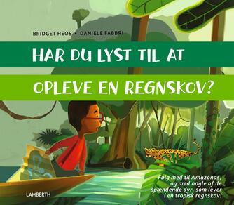 Bridget Heos, Daniele Fabbri: Har du lyst til at opleve en regnskov?