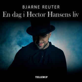 Bjarne Reuter: En dag i Hector Hansens liv