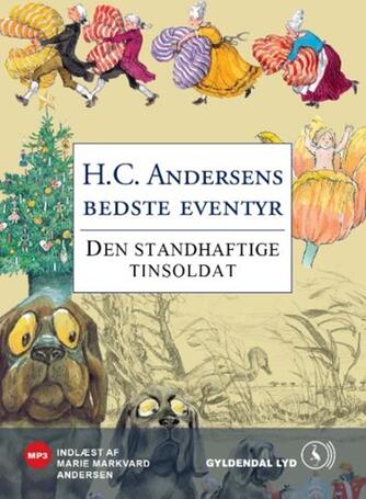 H. C. Andersen (f. 1805): Den standhaftige tinsoldat