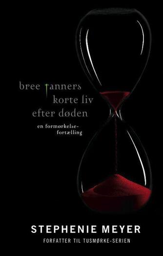 Stephenie Meyer: Bree Tanners korte liv efter døden : en formørkelsefortælling