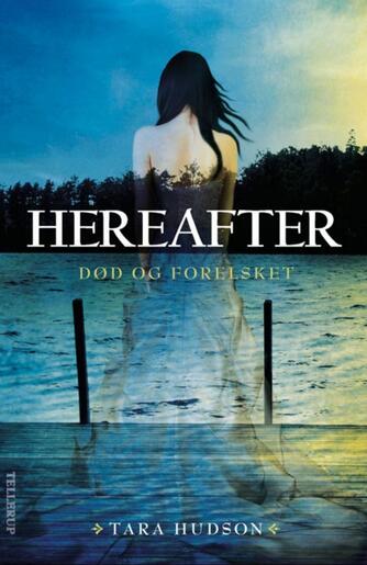 Tara Hudson: Hereafter. Bind 1, Død og forelsket