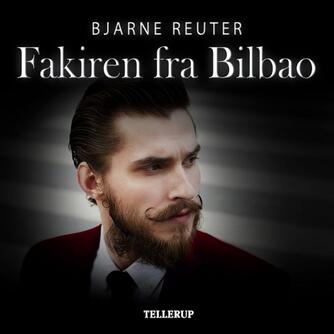 Bjarne Reuter: Fakiren fra Bilbao