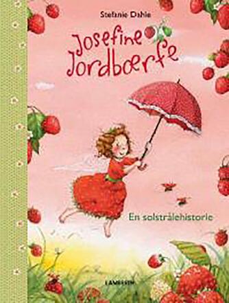 Stefanie Dahle (f. 1981): Josefine jordbærfe - en solstrålehistorie