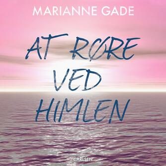 Marianne Gade: At røre ved himlen
