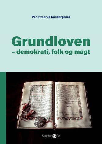 Per Straarup Søndergaard: Grundloven : demokrati, folk og magt