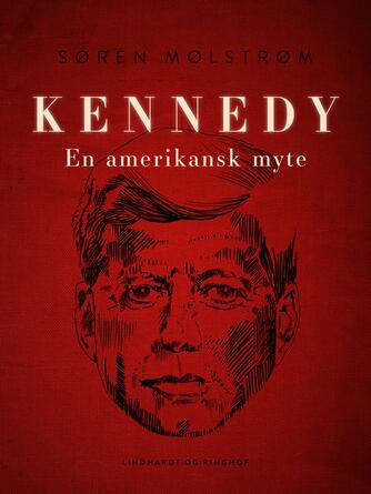 Søren Mølstrøm: Kennedy - en amerikansk myte