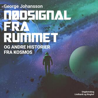 George Johansson: Nødsignal fra rummet og andre historier fra kosmos