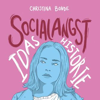 Christina Bonde (f. 1978): Socialangst : Idas historie