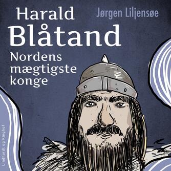 Jørgen Liljensøe: Harald Blåtand : Nordens mægtigste konge