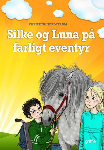 Christina Nordstrøm: Silke og Luna på farligt eventyr