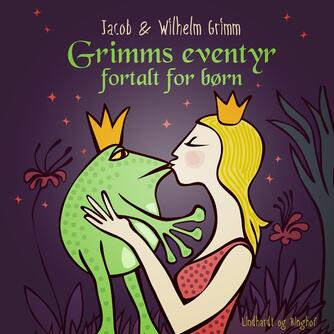 J. L. K. Grimm, W. K. Grimm: Grimms eventyr fortalt for børn