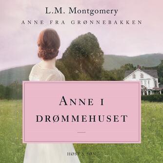 L. M. Montgomery: Anne i drømmehuset (Ved Randi Winther)