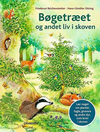 Friederun Reichenstetter, Hans-Günther Döring: Bøgetræet og andet liv i skoven : lær noget om planter, fugle, gnavere og andre dyr, som lever i skoven