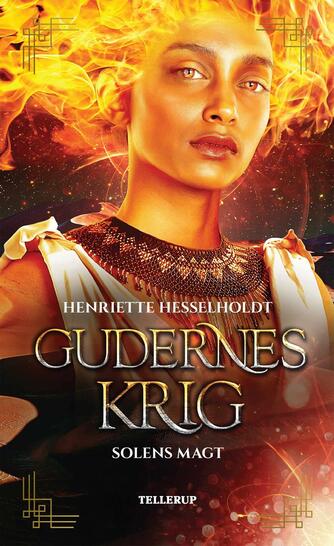 Henriette Hesselholdt: Gudernes krig - solens magt