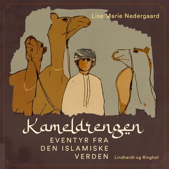 Lise Marie Nedergaard: Kameldrengen : eventyr fra den islamiske verden