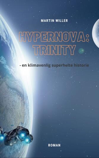 Martin Willer: Hypernova: Trinity : en klimavenlig superheltehistorie : roman