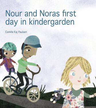 Camilla Kaj Paulsen, Pauline Drasbæk: Nour and Noras first day in kindergarden