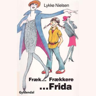 Lykke Nielsen (f. 1946): Fræk - frækkere - Frida