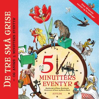 Peter Gotthardt: 5 minutters eventyr : De tre små grise - og andre 5 minutters eventyr