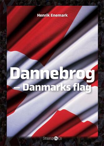 Henrik Enemark: Dannebrog : Danmarks flag