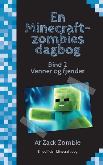 Zack Zombie: Venner og fjender : en uofficiel Minecraft-bog