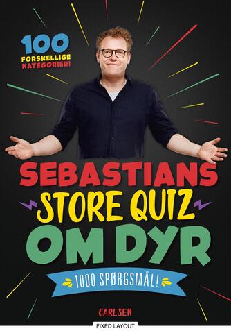 Sebastian Klein: Sebastians store quiz om dyr : 1000 spørgsmål! : 100 forskellige kategorier!