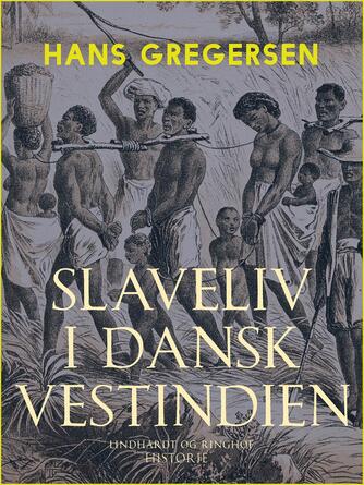 Hans Gregersen (f. 1946): Slaveliv i Dansk Vestindien