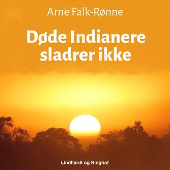 Arne Falk-Rønne: Døde Indianere sladrer ikke