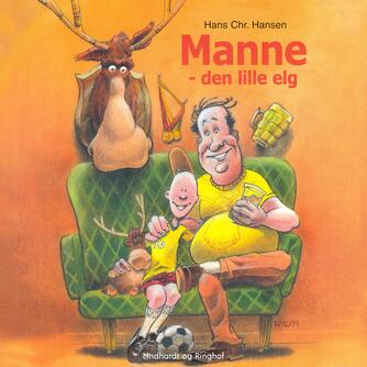 Hans Chr. Hansen (f. 1949): Manne - den lille elg