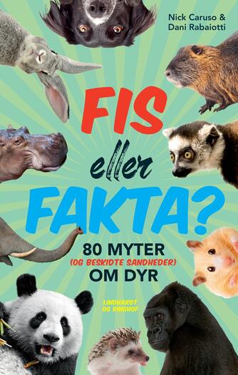 Nick Caruso, Dani Rabaiotti: Fis eller fakta? : 80 myter (og beskidte sandheder) om dyr