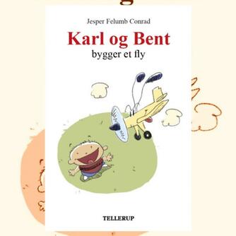 Jesper Felumb Conrad: Karl og Bent bygger et fly