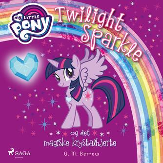 G. M. Berrow: My little pony - Twilight Sparkle og det magiske krystalhjerte