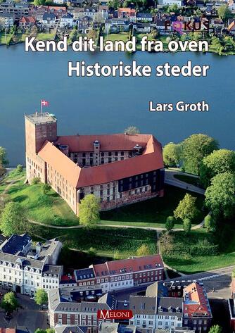 Lars Groth: Kend dit land fra oven - historiske steder