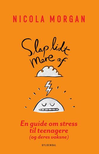 Nicola Morgan: Slap lidt mere af : en guide om stress til teenagere (og deres voksne)