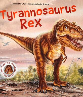 Núria Roca, Alejandro Algarra, Lidia Di Blasi: Tyrannosaurus rex : en gigantisk grovæder