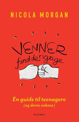 Nicola Morgan: Venner - find de rigtige : en guide til teenagere og deres voksne