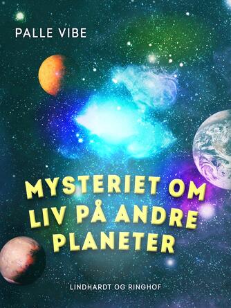 Palle Vibe: Mysteriet om liv på andre planeter