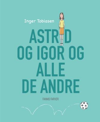 Inger Tobiasen: Astrid og Igor og alle de andre