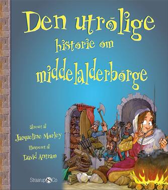 Jacqueline Morley: Den utrolige historie om middelalderborge