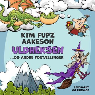 Kim Fupz Aakeson: Uldheksen ... og andre fortællinger