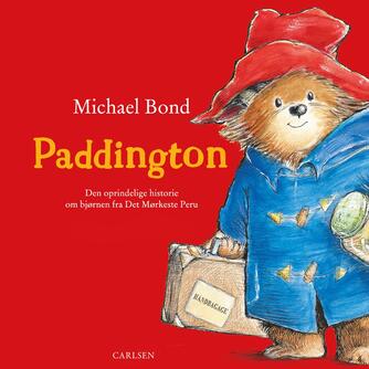 Michael Bond: Paddington : den oprindelige historie om bjørnen fra det mørkeste Peru (Ved Christian Bach)