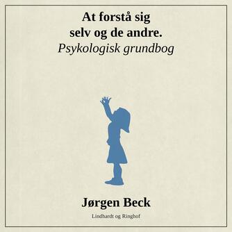 Jørgen Beck (f. 1927): At forstå sig selv og andre : psykologi grundbog