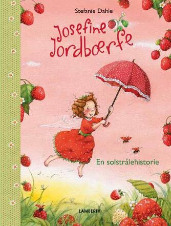 Stefanie Dahle (f. 1981): Josefine jordbærfe : en solstrålehistorie