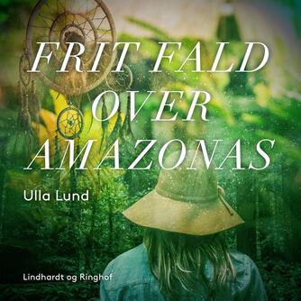 Ulla Lund (f. 1956): Frit fald over Amazonas