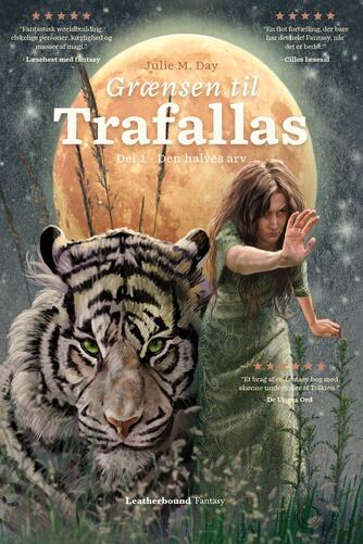 Julie M. Day: Grænsen til Trafallas : fantasy. Del 1, Den halves arv