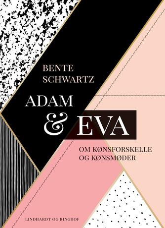 Bente Schwartz: Adam og Eva : om kønsforskelle og kønsmøder
