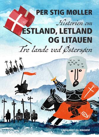 Per Stig Møller (f. 1942): Historien om Estland, Letland og Litauen : tre lande ved Østersøen